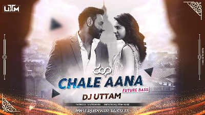 Chale Aana (Future Bass Remix) – DJ Uttam